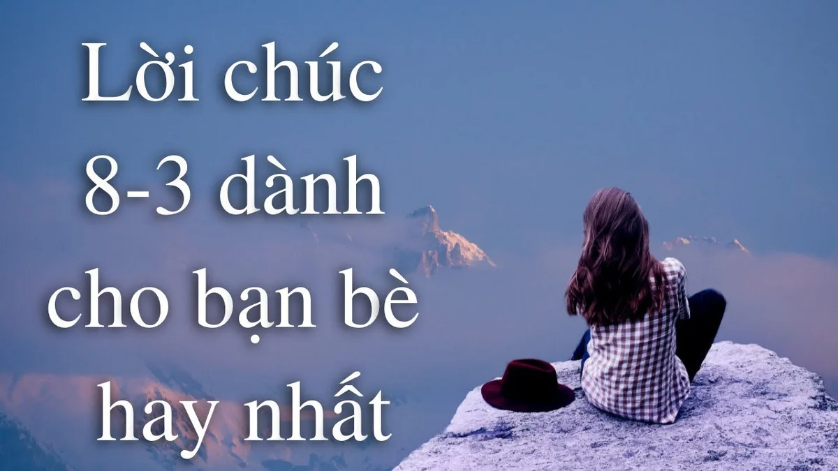 Tổng hợp những lời chúc 8/3 hay và ý nghĩa dành tặng cho bạn bè