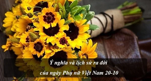 Tìm hiểu ý nghĩa và lịch sử ra đời ngày Phụ nữ Việt Nam 20/10