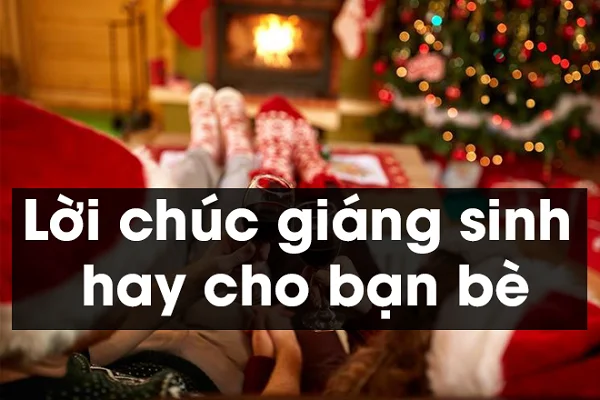 Tổng hợp những lời chúc Giáng Sinh cho bạn bè ngắn gọn ý nghĩa nhất