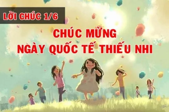 Tổng hợp lời chúc Quốc tế Thiếu nhi ngày 1 tháng 6 hay nhất