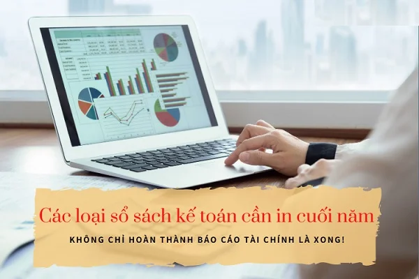 Tổng hợp chi tiết các loại sổ sách kế toán cần in cuối năm