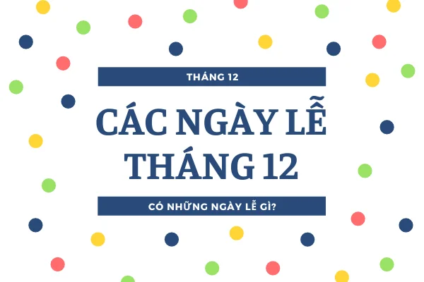 Tổng hợp các ngày lễ tháng 12 đặc biệt ý nghĩa