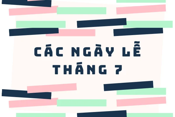 Tổng hợp tất tần tật các ngày lễ tháng 7