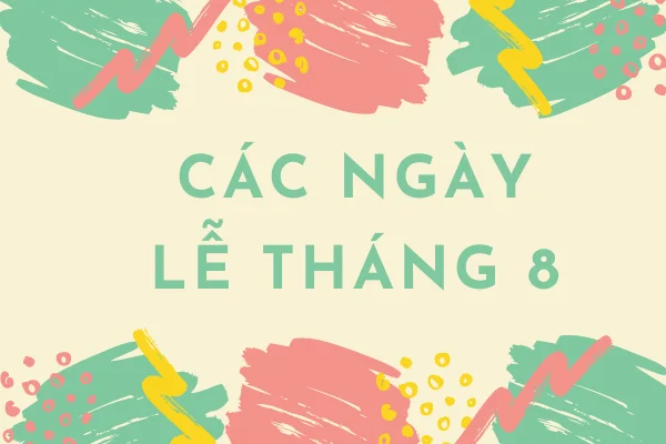 Các ngày lễ tháng 8 có thể bạn chưa biết?