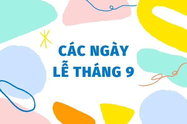 Tháng 9 có những ngày lễ gì? Tổng hợp các ngày lễ tháng 9