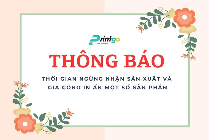 Thông báo thời gian ngừng nhận sản xuất và gia công in ấn một số sản phẩm