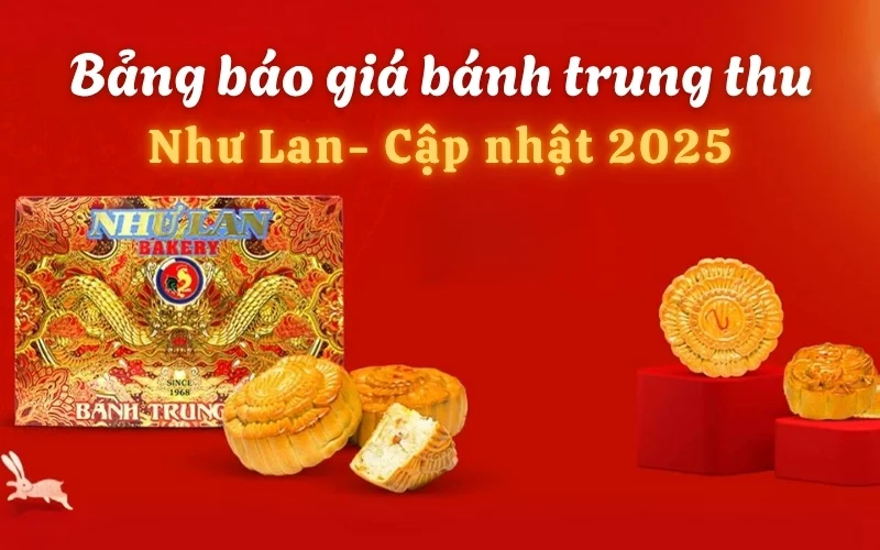 Bảng Giá Bánh Trung Thu Như Lan 2025 – Mẫu Hộp Bánh Trung Thu Biếu Tặng Đẳng Cấp Nhất