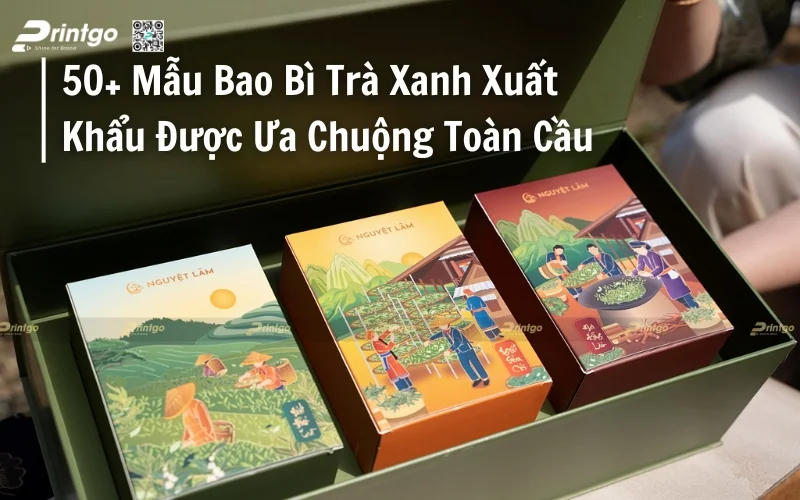 50+ Mẫu Bao Bì Trà Xanh Xuất Khẩu Giúp Tăng Giá Trị Thương Hiệu