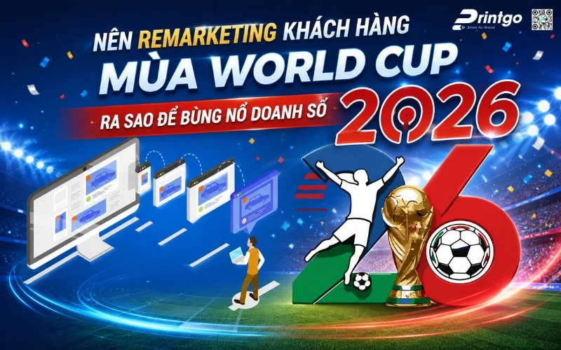 Nên remarketing khách hàng mùa World Cup ra sao để bùng nổ doanh số 2026