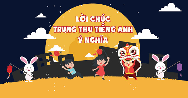 Trung Thu luôn là một trong những lễ hội đặc biệt của Việt Nam. Hãy cùng xem ảnh để học cách chúc Tết bằng tiếng Anh, từ \